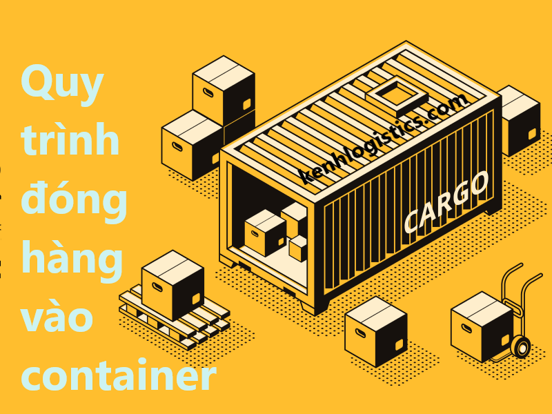 Quy trình đóng hàng vào container - Kênh logistics