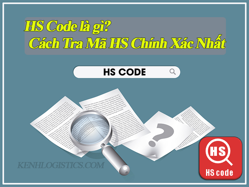 HS Code là gì? Cách Tra Mã HS Chính Xác Nhất Kênh logistics